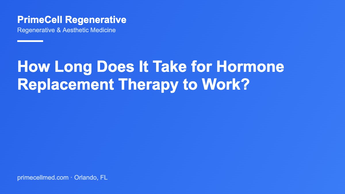How Long Does It Take for Hormone Replacement Therapy to Work? PrimeCell Regenerative patient blog